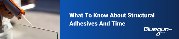 What To Know About Structural Adhesives And Time