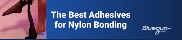 The Best Adhesives for Nylon Bonding