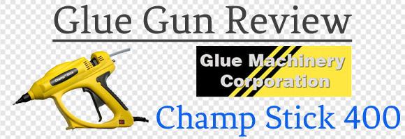 Glue Machinery Champ Stick 400 Glue Gun Review