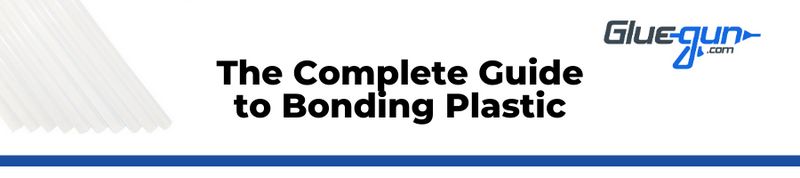 Your Complete Guide to Bonding Plastics & Plastic Glue