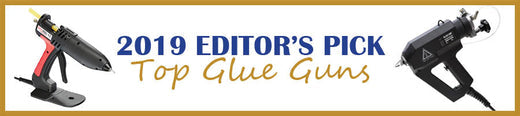 2019 Edit's Pick Top Glue Guns
