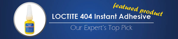 Expert's Top Pick: Loctite 404 Instant Adhesive