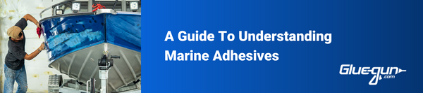 A Guide To Understanding Marine Adhesives