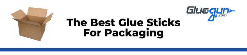 The Best Glue Sticks for Packaging 