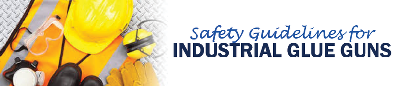Safety Guidelines for Industrial Glue Guns