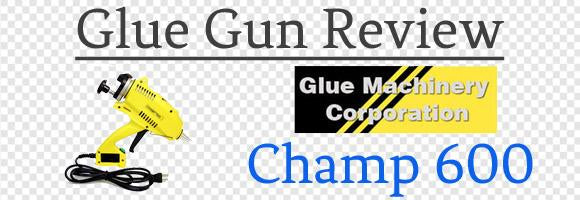 Glue Machinery Champ 600 Bulk Glue Gun Review