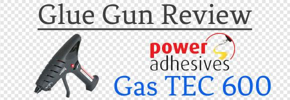 Power Adhesives Gas Tec 600 Glue Gun Review