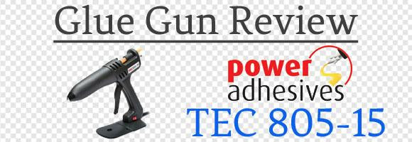 Power Adhesives TEC 805-15 Glue Gun Review