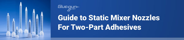 Ultimate Guide to Static Mixers for 2-Part Adhesives