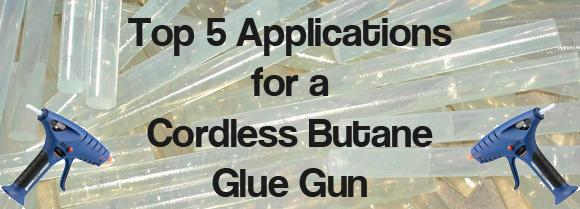 Top Applications for a Cordless Butane Glue Gun