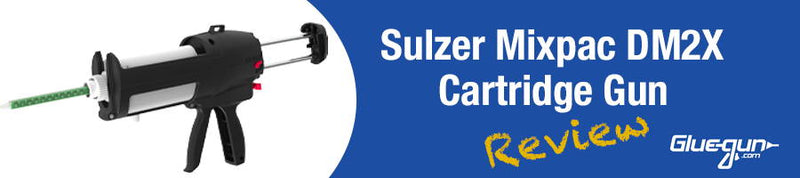 Review of the Sulzer Mixpac DM2X Manual Cartridge Glue Gun